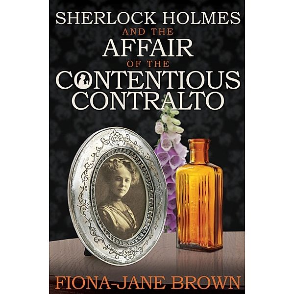 Sherlock Holmes and The Affair of The Contentious Contralto / Andrews UK, Fiona-Jane Brown