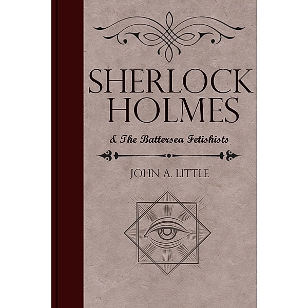 Sherlock Holmes and the Battersea Fetishists / The Final Tales of Sherlock Holmes, John A. Little