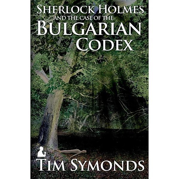 Sherlock Holmes and The Case of The Bulgarian Codex, Tim Symonds