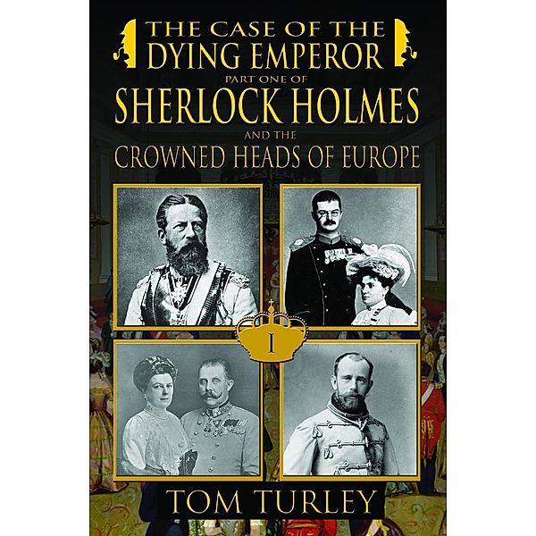 Sherlock Holmes and the Case of the Dying Emperor / Sherlock Holmes and the Crowned Heads of Europe, Thomas A. Turley