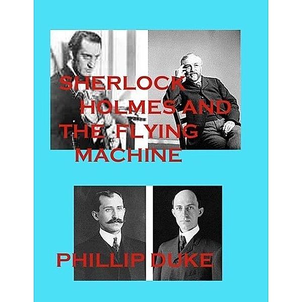 Sherlock Holmes And the Flying Machine, Phillip Duke