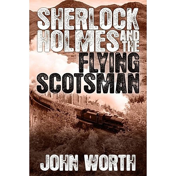 Sherlock Holmes and The Flying Scotsman / Andrews UK, John Worth