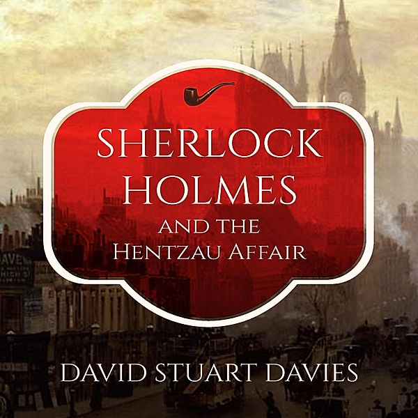 Sherlock Holmes and the Hentzau Affair, David Stuart Davies