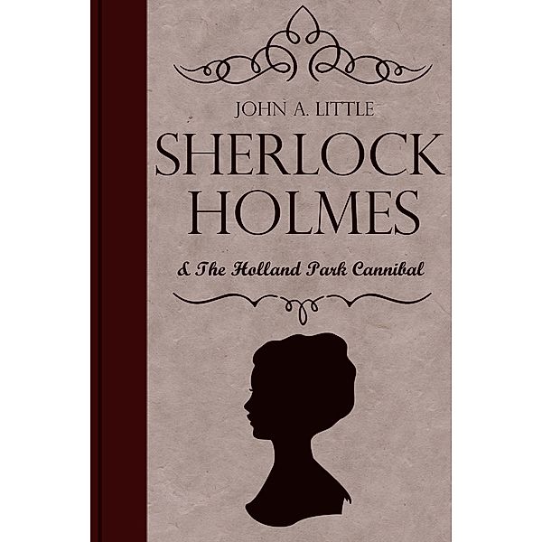 Sherlock Holmes and the Holland Park Cannibal / The Final Tales of Sherlock Holmes, John A. Little