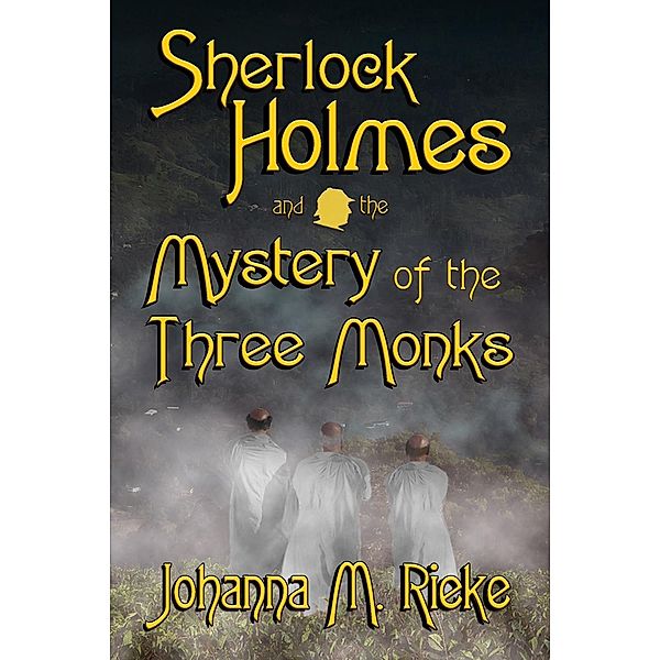 Sherlock Holmes and the Mystery of the Three Monks, Johanna M. Rieke