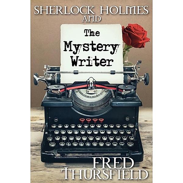Sherlock Holmes and the Mystery Writer, Fred Thursfield
