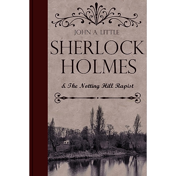 Sherlock Holmes and the Notting Hill Rapist / The Final Tales of Sherlock Holmes, John A. Little
