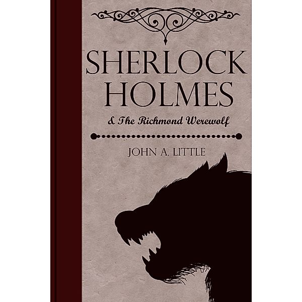 Sherlock Holmes and the Richmond Werewolf / The Final Tales of Sherlock Holmes, John A. Little