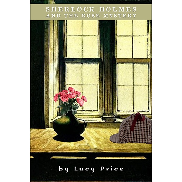 Sherlock Holmes and the Rose Mystery (Hannah Holmes, #1) / Hannah Holmes, Lucy Price