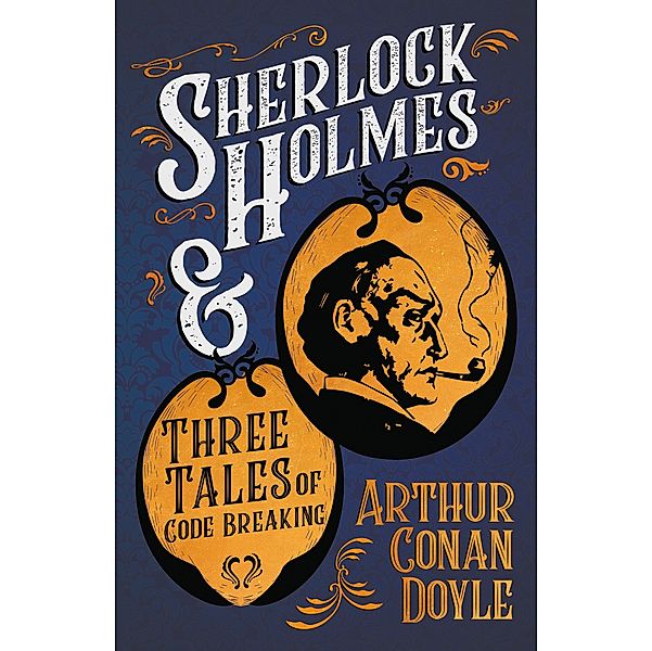 Sherlock Holmes and Three Tales of Code Breaking, Arthur Conan Doyle