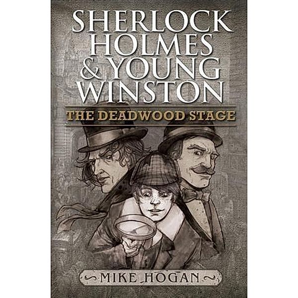 Sherlock Holmes and Young Winston - The Deadwood Stage, Mike Hogan