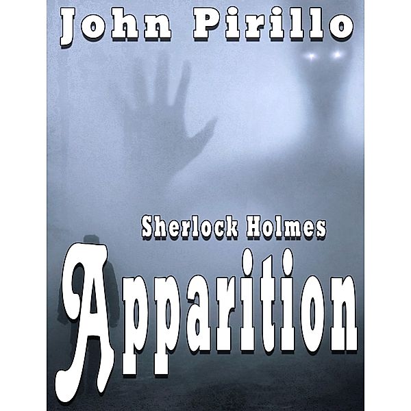 Sherlock Holmes Apparition / Sherlock Holmes, John Pirillo