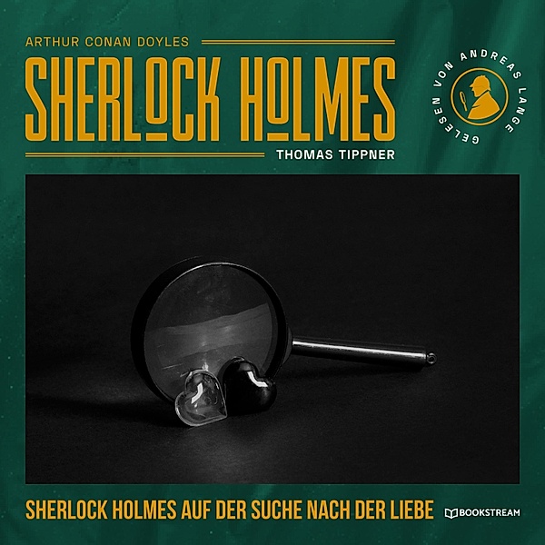 Sherlock Holmes auf der Suche nach der Liebe, Arthur Conan Doyle, Thomas Tippner