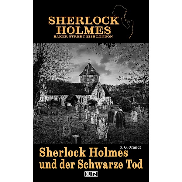 Sherlock Holmes - Bakerstreet 221B 02: Sherlock Holmes und der schwarze Tod / Sherlock Holmes - Bakerstreet 221B Bd.2, G. G. Grandt