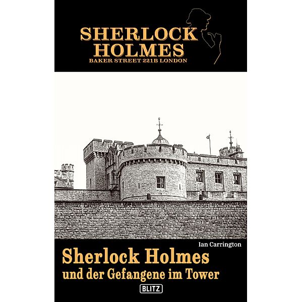 Sherlock Holmes - Bakerstreet 221B 03: Sherlock Holmes und der Gefangene im Tower / Sherlock Holmes - Bakerstreet 221B Bd.3, Ian Carrington
