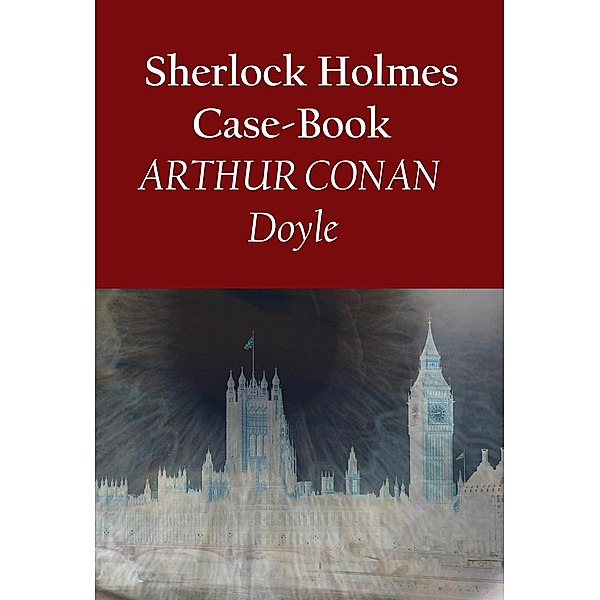 Sherlock Holmes Case-Book, Arthur Conan Doyle