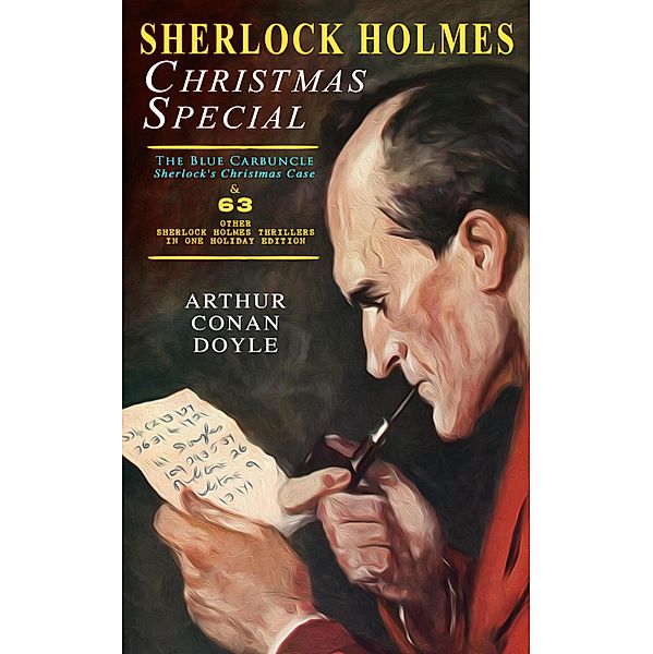 Sherlock Holmes Christmas Special: The Blue Carbuncle - Sherlock's Christmas Case & 63 Other Sherlock Holmes Thrillers in One Holiday Edition, Arthur Conan Doyle
