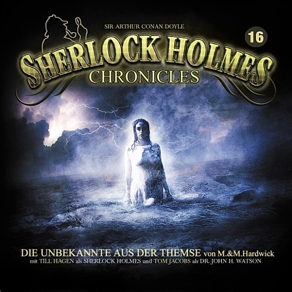 Sherlock Holmes Chronicles - Sherlock Holmes Chronicles, Folge 16: Die Unbekannte aus der Themse, Sir Arthur Conan Doyle, Markus Winter