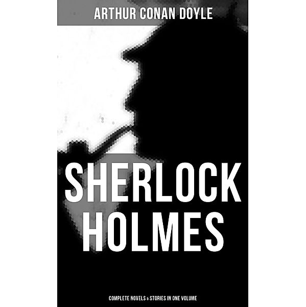 Sherlock Holmes: Complete Novels & Stories in One Volume, Arthur Conan Doyle