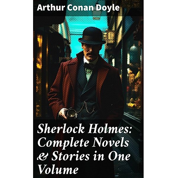 Sherlock Holmes: Complete Novels & Stories in One Volume, Arthur Conan Doyle