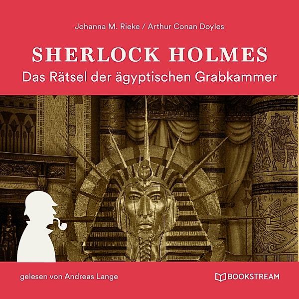 Sherlock Holmes: Das Rätsel der ägyptischen Grabkammer, Sir Arthur Conan Doyle, Johanna M. Rieke