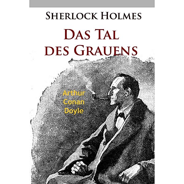 Sherlock Holmes - Das Tal des Grauens, Arthur Conan Doyle