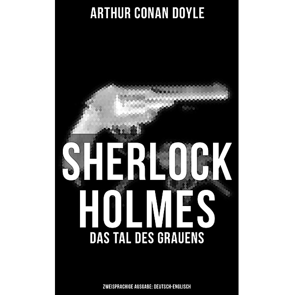 Sherlock Holmes: Das Tal des Grauens (Zweisprachige Ausgabe: Deutsch-Englisch), Arthur Conan Doyle
