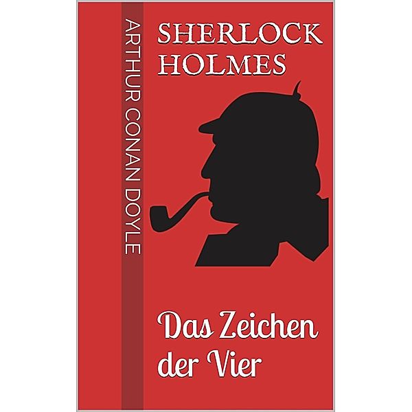 Sherlock Holmes - Das Zeichen der Vier, Arthur Conan Doyle