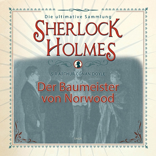 Sherlock Holmes, Der Baumeister von Norwood (Ungekürzt), Sir Arthur Conan Doyle