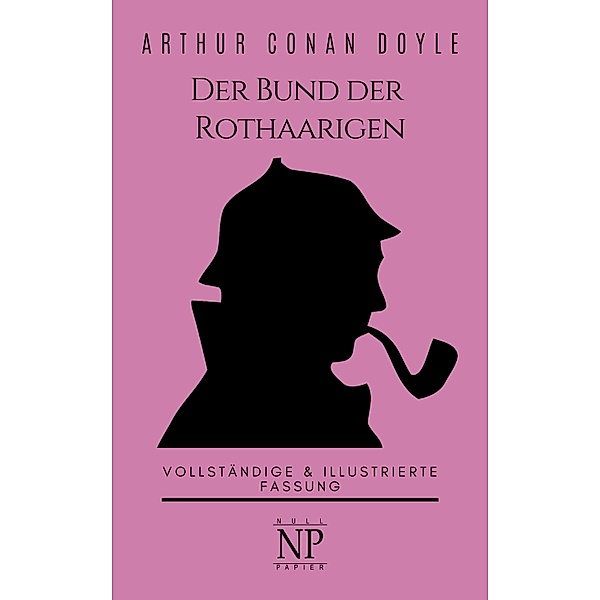 Sherlock Holmes - Der Bund der Rothaarigen und andere Detektivgeschichten / Sherlock Holmes bei Null Papier Bd.5, Arthur Conan Doyle