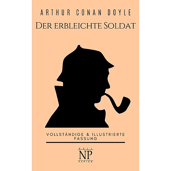Sherlock Holmes - Der erbleichte Soldat und weitere Detektivgeschichten / Sherlock Holmes bei Null Papier Bd.10, Arthur Conan Doyle