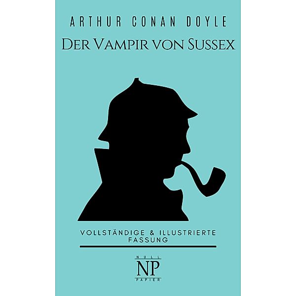 Sherlock Holmes - Der Vampir von Sussex und andere Detektivgeschichten / Sherlock Holmes bei Null Papier Bd.7, Arthur Conan Doyle