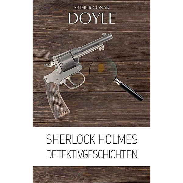 Sherlock Holmes: Detektivgeschichten, Sir Arthur Conan Doyle