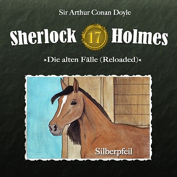 Sherlock Holmes - Die alten Fälle (Reloaded - 17 - Sherlock Holmes - Die alten Fälle (Reloaded), Fall 17: Silberpfeil, Sir Arthur Conan Doyle