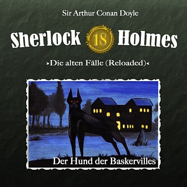 Sherlock Holmes - Die alten Fälle (Reloaded - 18 - Sherlock Holmes - Die alten Fälle (Reloaded), Fall 18: Der Hund der Baskervilles, Sir Arthur Conan Doyle