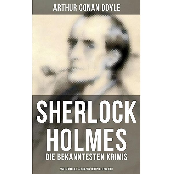 Sherlock Holmes: Die bekanntesten Krimis (Zweisprachige Ausgaben: Deutsch-Englisch), Arthur Conan Doyle