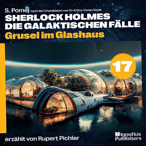 Sherlock Holmes - Die galaktischen Fälle - 17 - Grusel im Glashaus (Sherlock Holmes - Die galaktischen Fälle, Folge 17), Sir Arthur Conan Doyle, S. Pomej