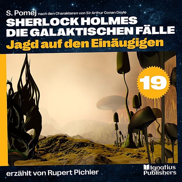 Sherlock Holmes - Die galaktischen Fälle - 19 - Jagd auf den Einäugigen (Sherlock Holmes - Die galaktischen Fälle, Folge 19), Sir Arthur Conan Doyle, S. Pomej