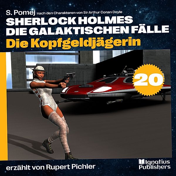 Sherlock Holmes - Die galaktischen Fälle - 20 - Die Kopfgeldjägerin (Sherlock Holmes - Die galaktischen Fälle, Folge 20), Sir Arthur Conan Doyle, S. Pomej