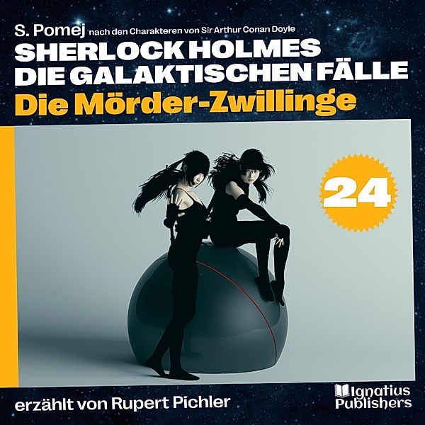 Sherlock Holmes - Die galaktischen Fälle - 24 - Die Mörder-Zwillinge (Sherlock Holmes - Die galaktischen Fälle, Folge 24), Sir Arthur Conan Doyle, S. Pomej
