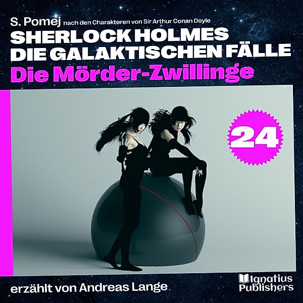 Sherlock Holmes - Die galaktischen Fälle - 24 - Die Mörder-Zwillinge (Sherlock Holmes - Die galaktischen Fälle, Folge 24), Sir Arthur Conan Doyle, S. Pomej