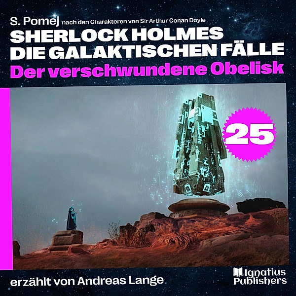 Sherlock Holmes - Die galaktischen Fälle - 25 - Der verschwundene Obelisk (Sherlock Holmes - Die galaktischen Fälle, Folge 25), Sir Arthur Conan Doyle, S. Pomej