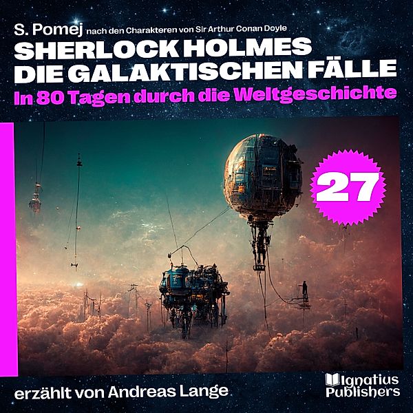 Sherlock Holmes - Die galaktischen Fälle - 27 - In 80 Tagen durch die Weltgeschichte (Sherlock Holmes - Die galaktischen Fälle, Folge 27), Sir Arthur Conan Doyle, S. Pomej