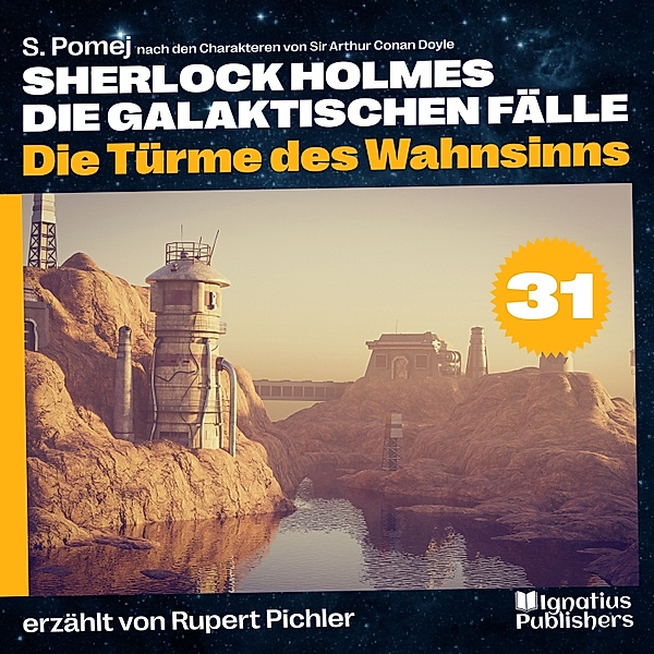 Sherlock Holmes - Die galaktischen Fälle - 31 - Die Türme des Wahnsinns (Sherlock Holmes - Die galaktischen Fälle, Folge 31), Sir Arthur Conan Doyle, S. Pomej