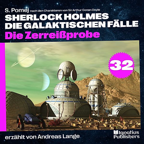 Sherlock Holmes - Die galaktischen Fälle - 32 - Die Zerreissprobe (Sherlock Holmes - Die galaktischen Fälle, Folge 32), Sir Arthur Conan Doyle, S. Pomej