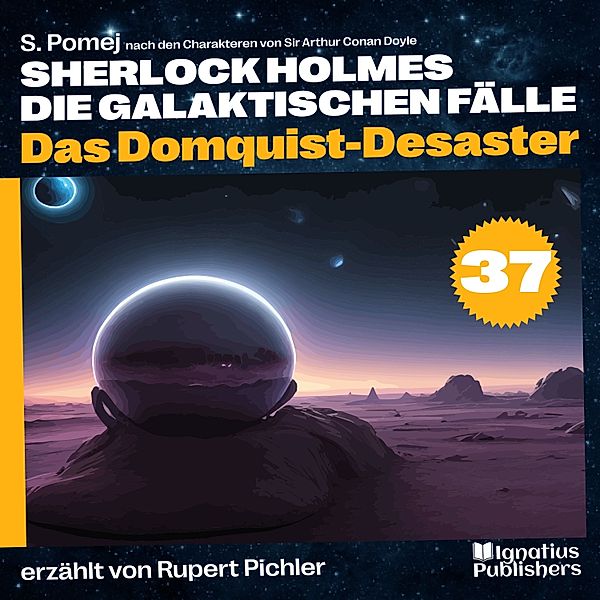 Sherlock Holmes - Die galaktischen Fälle - 37 - Das Domquist-Desaster (Sherlock Holmes - Die galaktischen Fälle, Folge 37), Sir Arthur Conan Doyle, S. Pomej