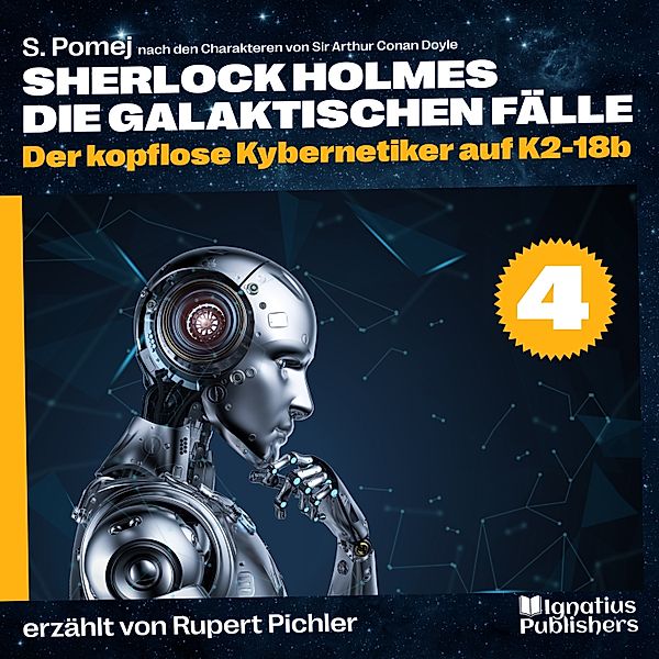 Sherlock Holmes - Die galaktischen Fälle - 4 - Der kopflose Kybernetiker auf K2-18b (Sherlock Holmes - Die galaktischen Fälle, Folge 4), Sir Arthur Conan Doyle, S. Pomej