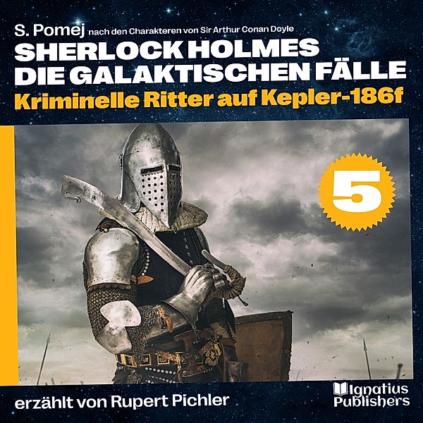 Sherlock Holmes - Die galaktischen Fälle - 5 - Kriminelle Ritter auf Kepler-186f (Sherlock Holmes - Die galaktischen Fälle, Folge 5), Sir Arthur Conan Doyle, S. Pomej