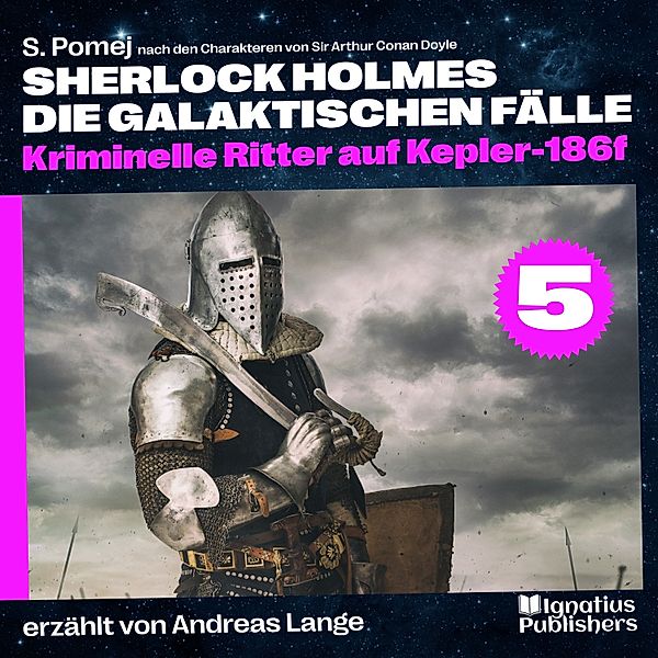 Sherlock Holmes - Die galaktischen Fälle - 5 - Kriminelle Ritter auf Kepler-186f (Sherlock Holmes - Die galaktischen Fälle, Folge 5), Sir Arthur Conan Doyle, S. Pomej