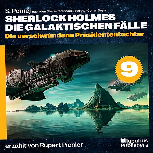 Sherlock Holmes - Die galaktischen Fälle - 9 - Die verschwundene Präsidententochter (Sherlock Holmes - Die galaktischen Fälle, Folge 9), Sir Arthur Conan Doyle, S. Pomej